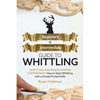Whittling: Beginner + Intermediate Guide to Whittling: Whittling and Woodcarving Compendium: How Start Whittling With a Simple Pocket Knife - Paperback