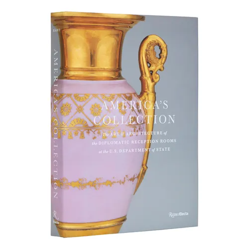 America's Collection: The Art and Architecture of the Diplomatic Reception Rooms at the U.S. Department of State - Hardcover