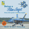 Being a Blue Angel: Every Kid's Guide to the Blue Angels, 2nd Edition - Paperback