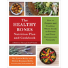 The Healthy Bones Nutrition Plan and Cookbook: How to Prepare and Combine Whole Foods to Prevent and Treat Osteoporosis Naturally - Paperback