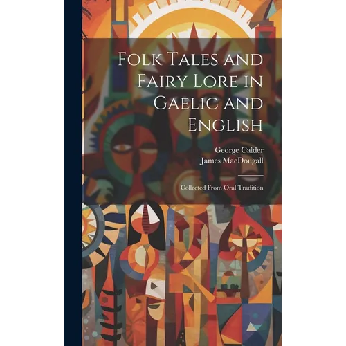 Folk Tales and Fairy Lore in Gaelic and English: Collected From Oral Tradition - Hardcover