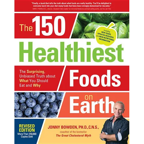 The 150 Healthiest Foods on Earth, Revised Edition: The Surprising, Unbiased Truth about What You Should Eat and Why - Paperback