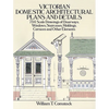 Victorian Domestic Architectural Plans and Details: 734 Scale Drawings of Doorways, Windows, Staircases, Moldings, Cornices, and Other Elements - Paperback