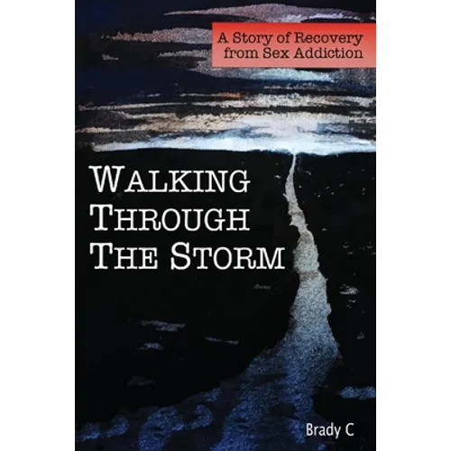 Walking Through the Storm: A Story of Recovery from Sex Addiction - Paperback