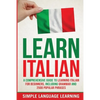 Learn Italian: A Comprehensive Guide to Learning Italian for Beginners, Including Grammar and 2500 Popular Phrases - Paperback