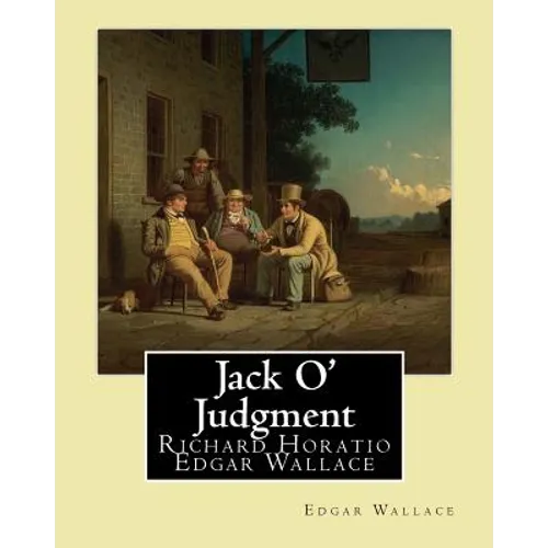 Jack O' Judgment . By: Edgar Wallace: Richard Horatio Edgar Wallace (1 April 1875 - 10 February 1932) was an English writer. - Paperback