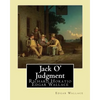 Jack O' Judgment . By: Edgar Wallace: Richard Horatio Edgar Wallace (1 April 1875 - 10 February 1932) was an English writer. - Paperback