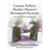 Cursum Perficio: Marilyn Monroe's Brentwood Hacienda: The Story of Her Final Months - Hardcover