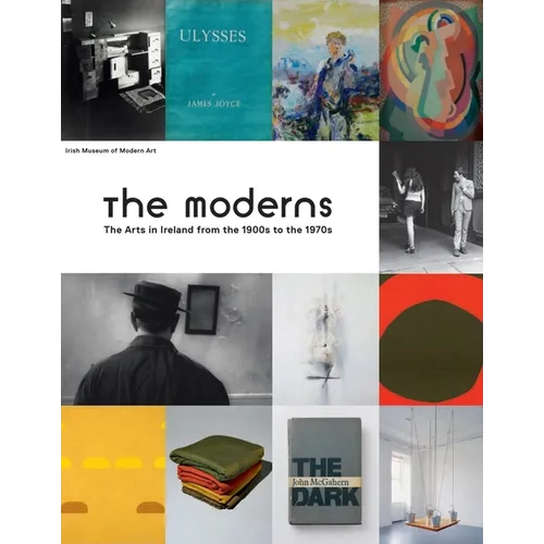 The Moderns: The Arts in Ireland from the 1900s to the 1970s - Hardcover