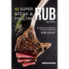 50 Super Steak & Poultry Rub Recipes: A Complete Cookbook of Taste-Tempting Rub Ideas! - Paperback