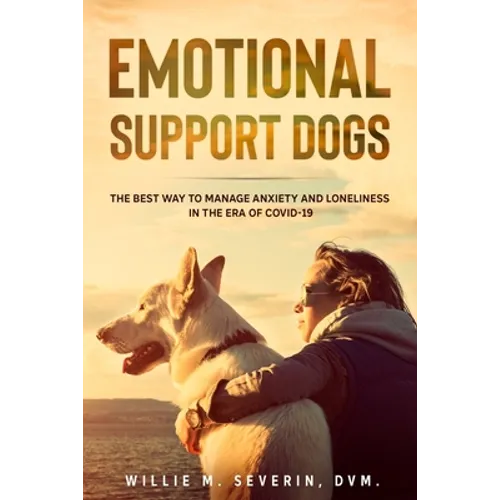 Emotional Support Dogs: The Best Way to Manage Anxiety and Loneliness In the Era of Covid-19 - Paperback