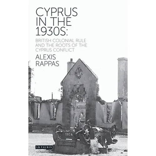 Cyprus in the 1930s: British Colonial Rule and the Roots of the Cyprus Conflict - Paperback