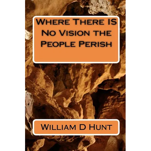 Where There IS No Vision the People Perish - Paperback