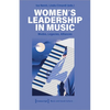 Women's Leadership in Music: Modes, Legacies, Alliances - Paperback