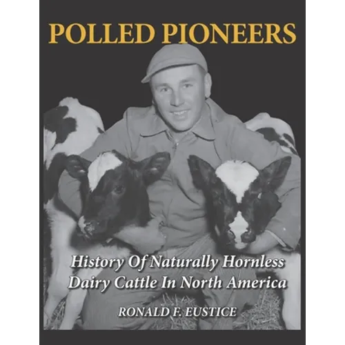 Polled Pioneers: History of Naturally Hornless Dairy Cattle in North America - Paperback