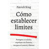 Cómo establecer límites: Protégete a ti mismo, exprésate con firmeza, recupera el control y libérate - Hardcover