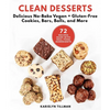 Clean Desserts: Delicious No-Bake Vegan & Gluten-Free Cookies, Bars, Balls, and More - Hardcover