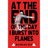 At The End Of The Day I Burst Into Flames - Paperback
