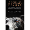 A Dog Like Peggy: The Life and Times of a Rescued Greyhound - Paperback