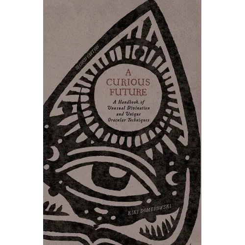 A Curious Future: A Handbook of Unusual Divination and Unique Oracular Techniques - Paperback