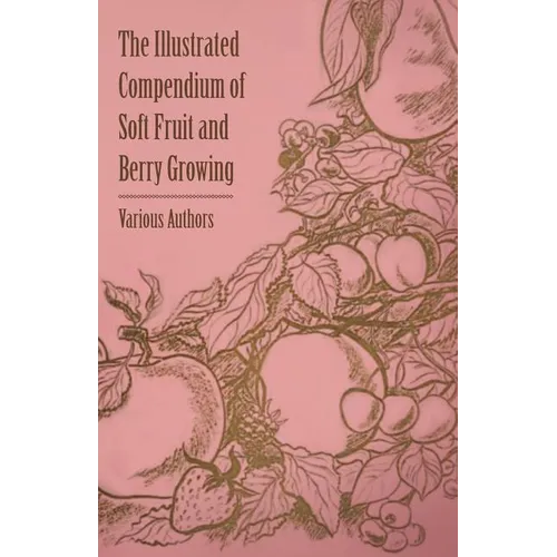 The Illustrated Compendium of Soft Fruit and Berry Growing - Paperback