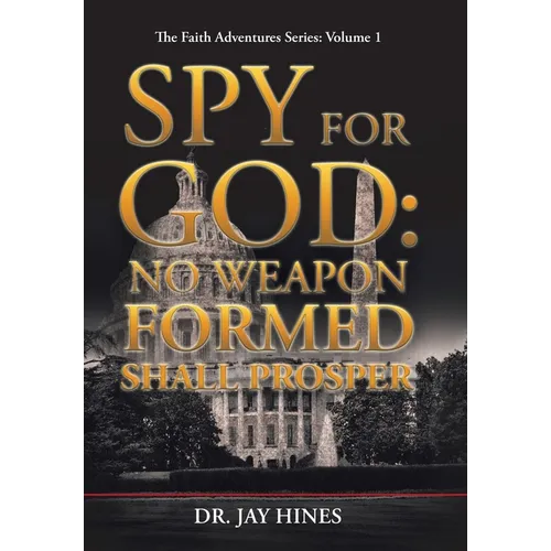 Spy for God: No Weapon Formed Shall Prosper - Hardcover