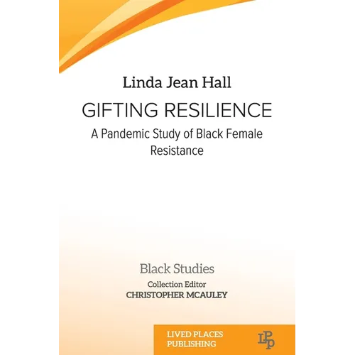 Gifting resilience: A Pandemic Study of Black Female Resistance - Paperback