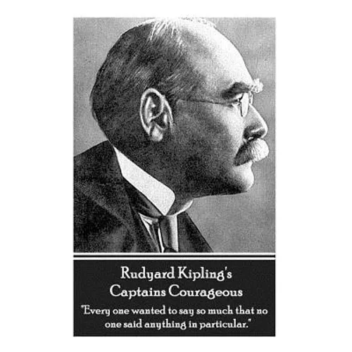 Rudyard Kipling's Captains Courageous: "Every one wanted to say so much that no one said anything in particular." - Paperback