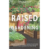 Raised Bed Gardening: Step-by-Step Beginner's Guide on How to Start and Sustain a Thriving Garden with Examples and Plans Using Organic Mate - Paperback