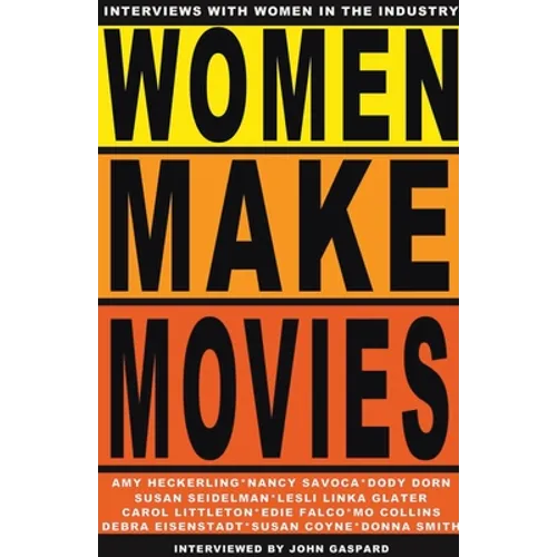 Women Make Movies: Interviews with Women in the Industry - Paperback