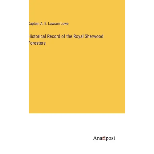 Historical Record of the Royal Sherwood Foresters - Hardcover