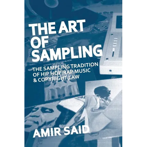 The Art of Sampling: The Sampling Tradition of Hip Hop/Rap Music and Copyright Law - Paperback