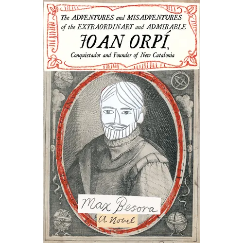 The Adventures and Misadventures of the Extraordinary and Admirable Joan Orpí, Conquistador and Founder of New Catalonia - Paperback