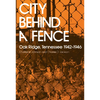 City Behind a Fence: Oak Ridge, Tennessee, 1942-1946 - Paperback