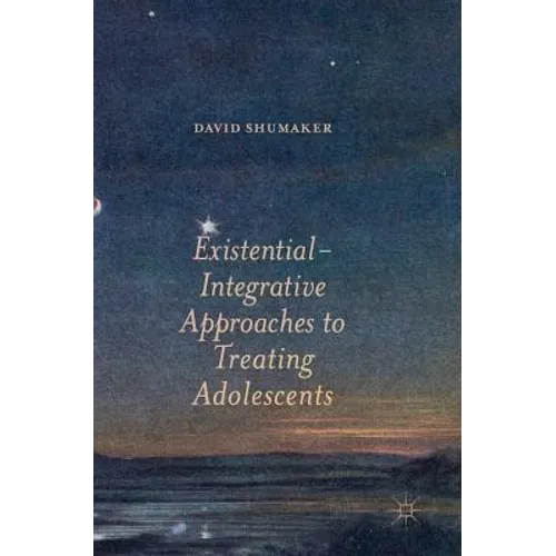 Existential-Integrative Approaches to Treating Adolescents - Hardcover