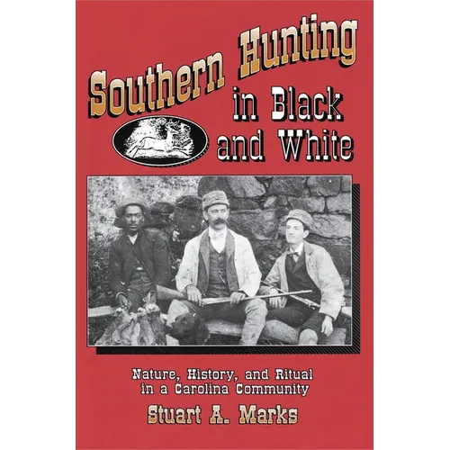 Southern Hunting in Black and White: Nature, History, and Ritual in a Carolina Community - Paperback