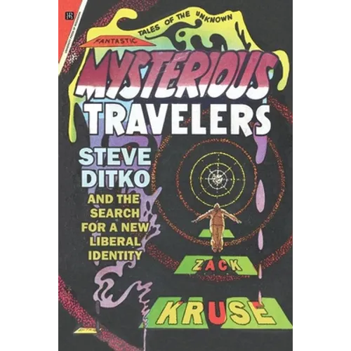 Mysterious Travelers: Steve Ditko and the Search for a New Liberal Identity - Hardcover