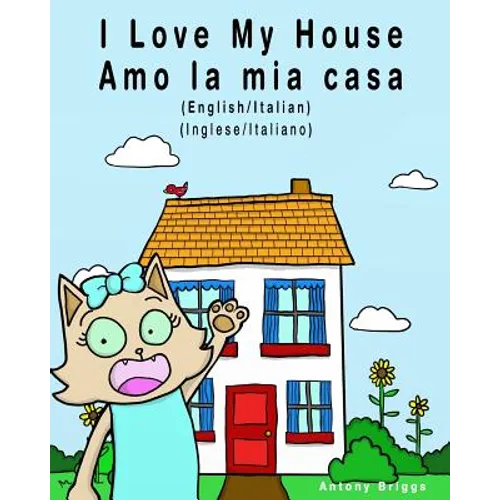 I Love my House - Amo la mia casa: English / Italian - Inglese / Italiano - Dual Language - Paperback