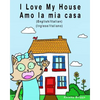 I Love my House - Amo la mia casa: English / Italian - Inglese / Italiano - Dual Language - Paperback