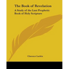 The Book of Revelation: A Study of the Last Prophetic Book of Holy Scripture - Paperback