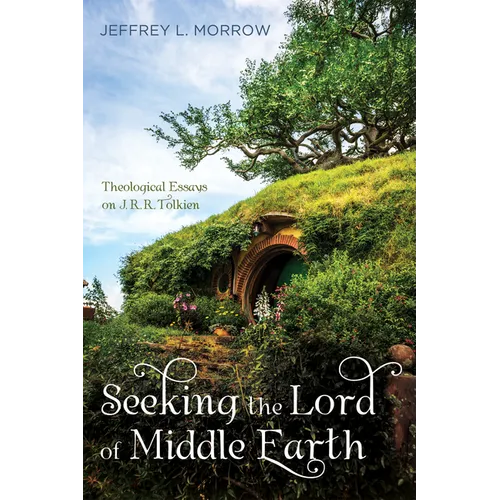 Seeking the Lord of Middle Earth: Theological Essays on J. R. R. Tolkien - Paperback