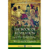 The Book of Revelation: A Study of the Last Prophetic Book of New Testament Scripture - Paperback
