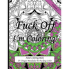 Fuck Off I'm Coloring!: Swear Word Coloring Book For Adults - Paperback