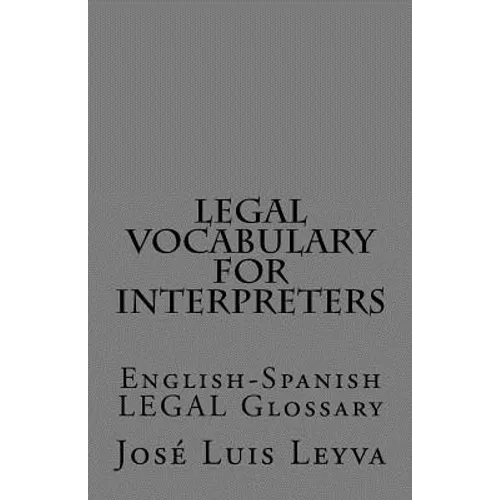 Legal Vocabulary for Interpreters: English-Spanish LEGAL Glossary - Paperback