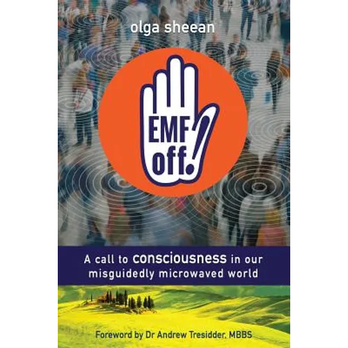EMF off!: A call to consciousness in our misguidedly microwaved world - Paperback