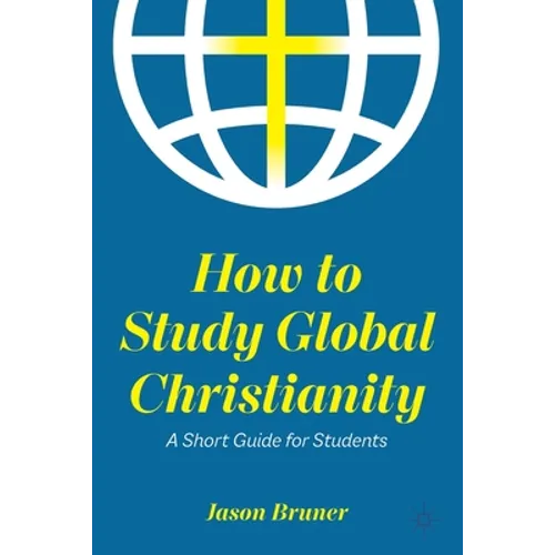 How to Study Global Christianity: A Short Guide for Students - Paperback