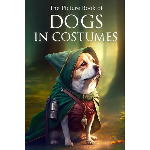 The Picture Book of Dogs in Costumes: A Gift Book for Alzheimer's Patients and Seniors with Dementia - Paperback