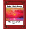 The Dawn of All (1911), by: Robert Hugh Benson - Paperback