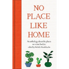 No Place Like Home: An Anthology about the Places We Come Back to - Hardcover