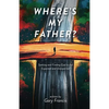 Where's My Father?: Seeking and Finding God in the Expected and Unexpected - Paperback